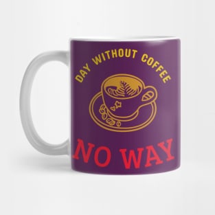 Day Without Coffee No Way T-shirt Coffee Mug Apparel Notebook Sticker Gift Mobile Cover Mug